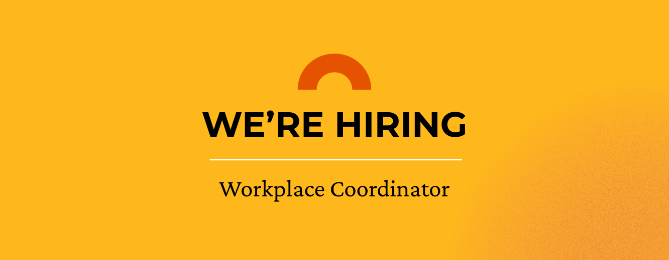 We're Hiring Workplace Coordinator